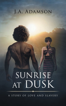 Sunrise at Dusk : A Story of Love and Slavery by J a Adamson - Hardback