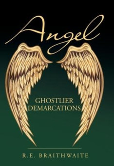 Angel : Ghostlier Demarcations by R E Braithwaite - Hardback