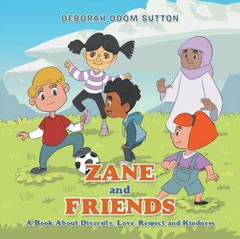 Zane and Friends : A Book About Diversity, Love, Respect and Kindness by Deborah Odom Sutton - Paperback