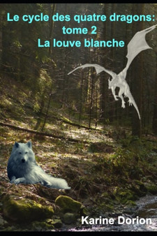 Le cycle des quatre dragons tome 2 : la louve blanche by Karine Dorion - Paperback