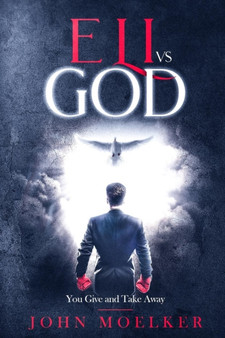 Eli Vs God : You Give and Take Away by John Moelker - Paperback