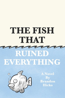 The Fish That Ruined Everything by Brandon Hicks - Paperback
