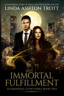 Immortal Fulfillment : An Immortal Story of True Love, Discovery, and Life : 2 by Linda Ashton Trott - Paperback