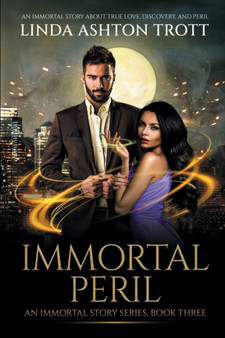 Immortal Peril : An Immortal Story of True Love, Discovery, and Peril : 3 by Linda Ashton Trott - Paperback