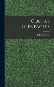 Golf at Gleneagles by R J MacLennan - Hardback