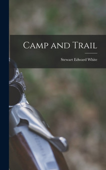 Camp and Trail by Stewart Edward White - Hardback