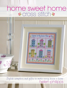 Home Sweet Home Cross Stitch : Stylish Samplers and Gifts to Give Your Home a Hug by Helen Philipps - Paperback