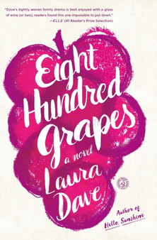 Eight Hundred Grapes : A Novel by Laura Dave - Paperback