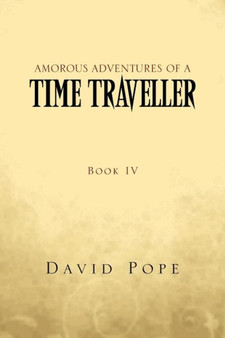 Amorous Adventures of a Time Traveller : Book IV by David Pope - Paperback