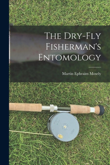 The Dry-Fly Fisherman's Entomology by Martin Ephraim Mosely - Paperback