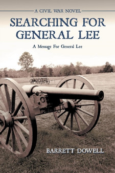 Searching for General Lee : A Civil War Novel by Barrett Dowell - Paperback