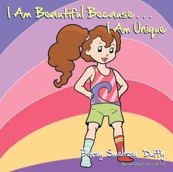 I Am Beautiful Because...I Am Unique by Betsy Smeltzer Duffy - Paperback
