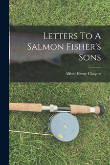 Letters To A Salmon Fisher's Sons by Alfred Henry Chaytor - Paperback