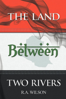 The Land Between Two Rivers by R.A. Wilson - Paperback