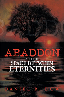 Abaddon and the Space Between Eternities by Daniel R Dow - Paperback