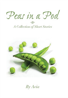 Peas in a Pod : A Collection of Short Stories by Avia - Hardback