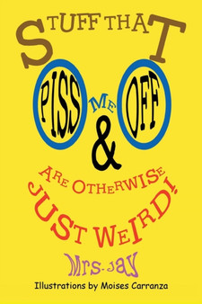 Stuff that Piss Me Off and Are Otherwise Just Weird! by Mrs Jay - Paperback