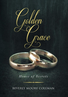 Golden Grace : House of Secrets by Beverly Moore Coleman - Hardback