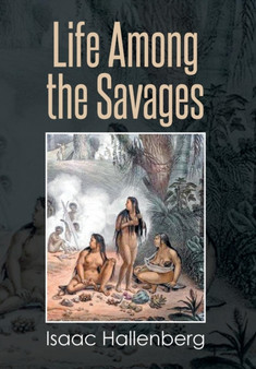Life Among the Savages by Isaac Hallenberg - Hardback