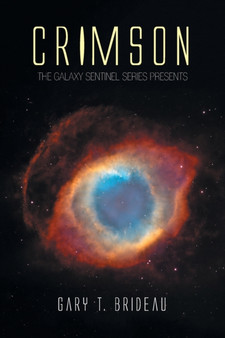 Crimson : The Galaxy Sentinel Series Presents by Gary T Brideau - Paperback