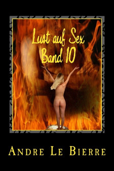 Lust auf Sex - Band 10 : Best of Erotikgeschichten : 10 by Andre Le Bierre - Paperback