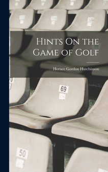 Hints On the Game of Golf by Horace Gordon Hutchinson - Hardback
