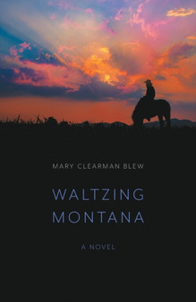 Waltzing Montana : A Novel by Mary Clearman Blew - Paperback