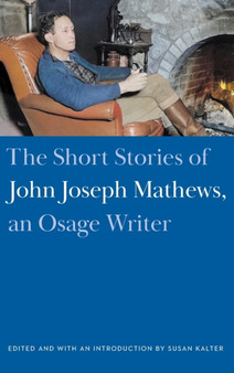 The Short Stories of John Joseph Mathews, an Osage Writer by John Joseph Mathews - Hardback