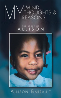 My Mind, My Thoughts, and My Reasons : The Story of ALLISON by Allison Barrault - Paperback