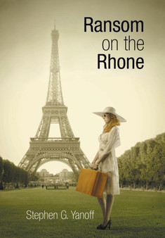 Ransom on the Rhone by Stephen G Yanoff - Hardback