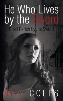 He Who Lives by the Sword Shall Perish by the Sword by Bill Coles - Paperback