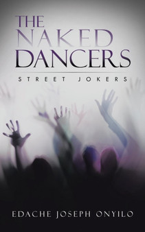 The Naked Dancers : Street Jokers by Edache Joseph Onyilo - Paperback