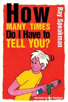 How Many Times Do I Have to Tell You? by Ray Speakman - Paperback