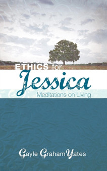Ethics for Jessica by Gayle Graham Yates - Hardback