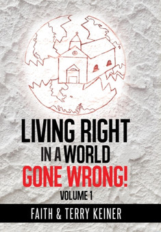 Living Right in a World Gone Wrong! by Faith & Terry Keiner - Hardback