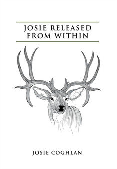 Josie Released from Within by Josie Coghlan - Hardback