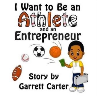 I Want to Be an Athlete and an Entrepreneur (Coby's Athlete and Career Series, Book 2) by Garrett Carter - Paperback