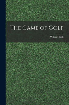 The Game of Golf by William Park - Paperback