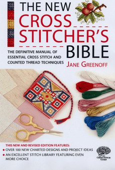The New Cross Stitcher's Bible : The Definitive Manual of Essential Cross Stitch and Counted Thread Techniques by Jane Greenoff - Hardback