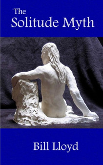 The Solitude Myth by Bill Lloyd - Paperback