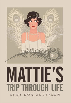 Mattie's Trip Through Life by Andy Don Anderson - Hardback