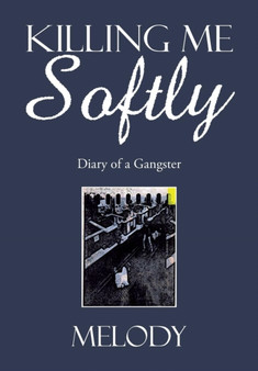 Killing Me Softly : Diary of a Gangster by Melody - Hardback