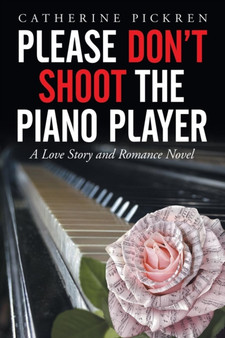 Please Don't Shoot the Piano Player : A Love Story and Romance Novel by Catherine Pickren - Paperback