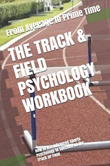 The Track & Field Psychology Workbook : How to Use Advanced Sports Psychology to Succeed on the Track or Field by Danny Uribe Masep - Paperback