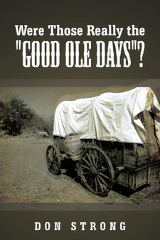 Were Those Really the "Good Ole Days"? by Don Strong - Paperback