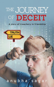 The Journey of Deceit : A Story of Treachery in Friendship by Anubha Sagar - Paperback