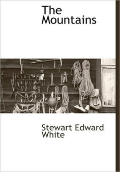 The Mountains by Stewart Edward White - Hardback