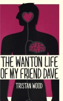 The Wanton Life of My Friend Dave by Tristan Wood - Hardback