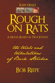 Rough on Rats : The Trials and Tribulations of Buck Steichen by Bob Riepe - Paperback