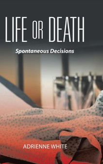 Life or Death : Spontaneous Decisions by Adrienne White - Hardback